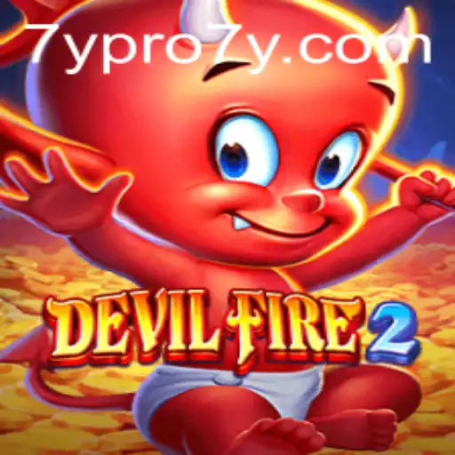 Explore the Thrilling World of DevilFire2: A New Gaming Odyssey with 7YPRO